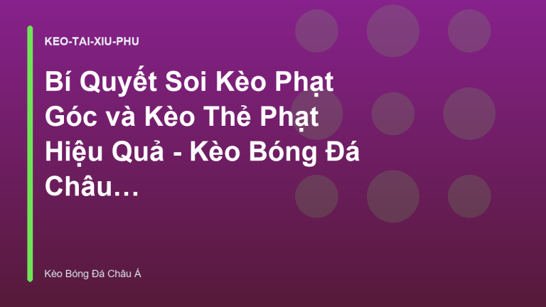 Bí Quyết Soi Kèo Phạt Góc và Kèo Thẻ Phạt Hiệu Quả - Kèo Bóng Đá Châu Á