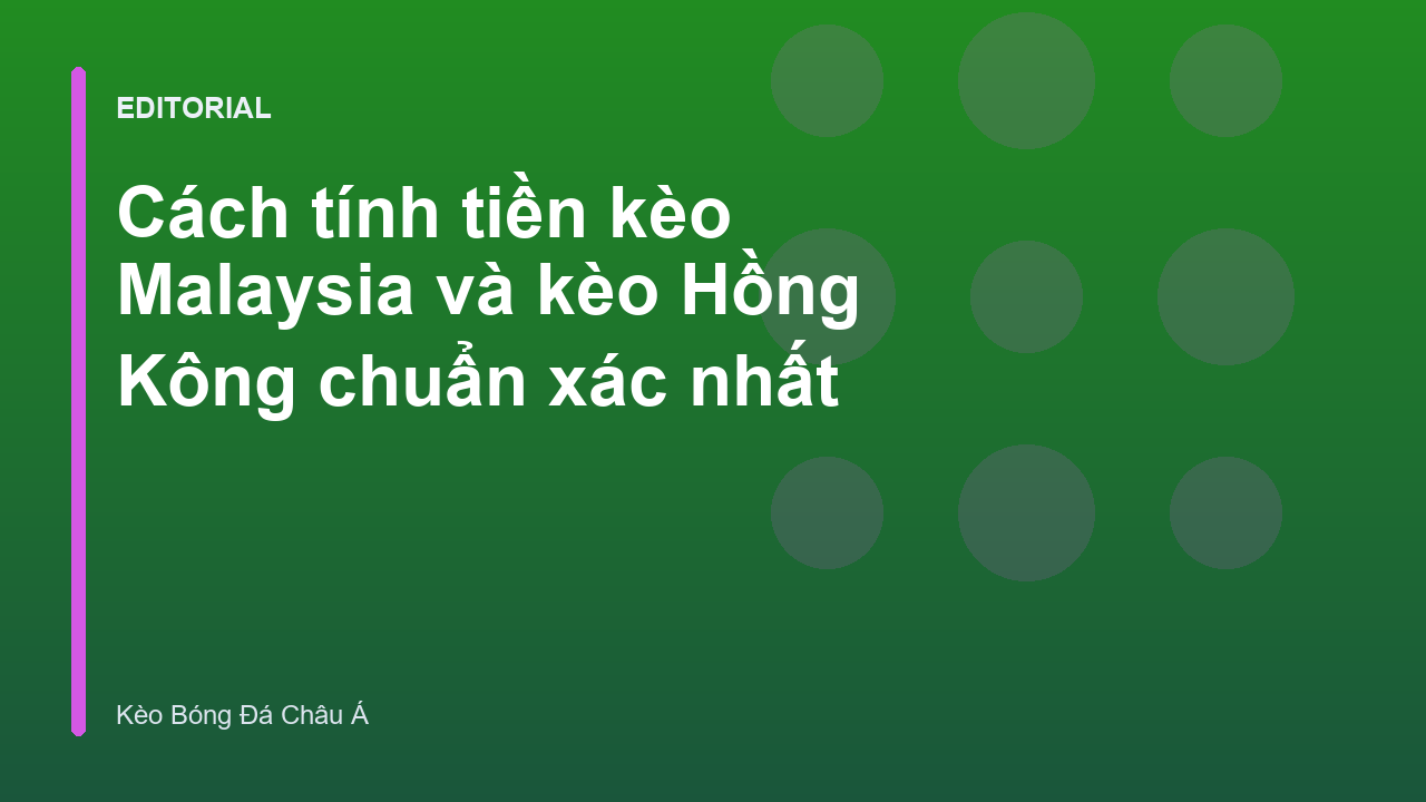 Hướng dẫn tính tiền kèo Malaysia và Hồng Kông