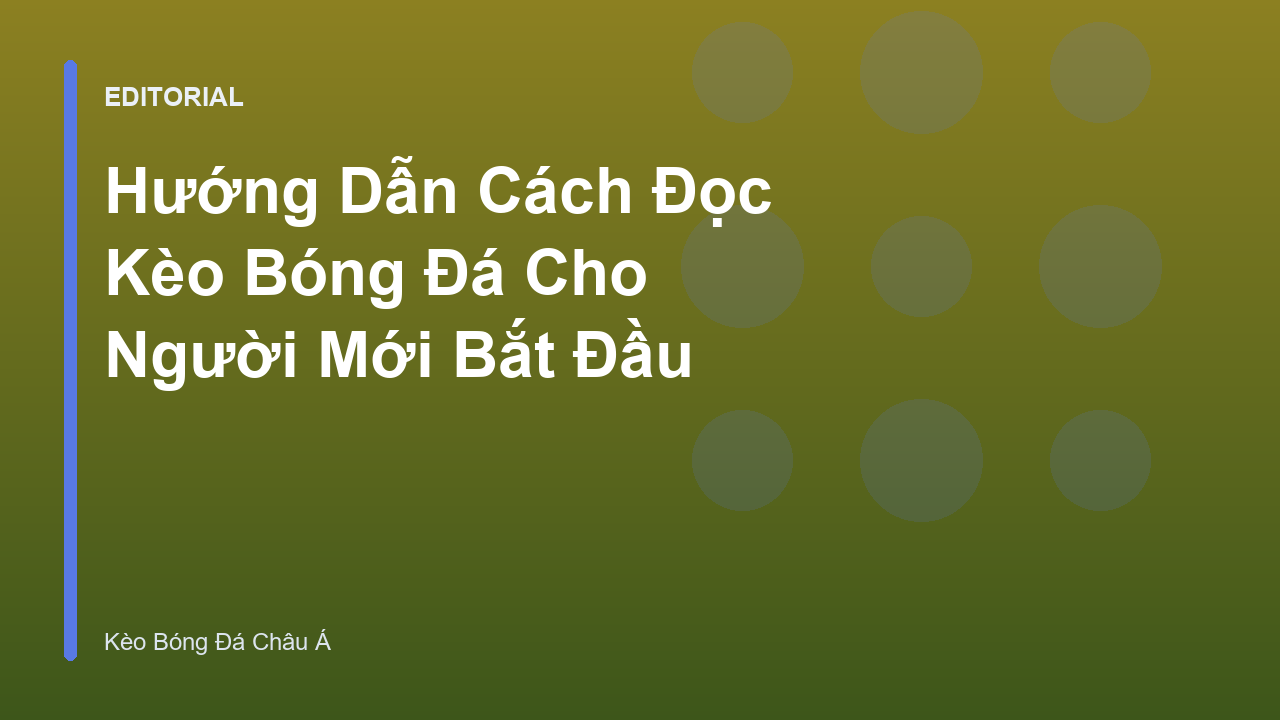 Hướng dẫn cách đọc kèo bóng đá cho người mới bắt đầu