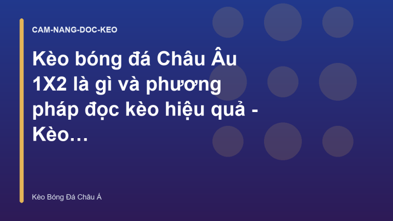 Kèo bóng đá Châu Âu 1X2 là gì và phương pháp đọc kèo hiệu quả - Kèo Bóng Đá Châu Á
