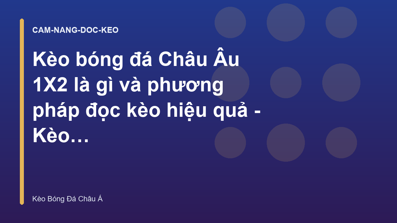 Kèo bóng đá Châu Âu 1X2 là gì và phương pháp đọc kèo hiệu quả - Kèo Bóng Đá Châu Á