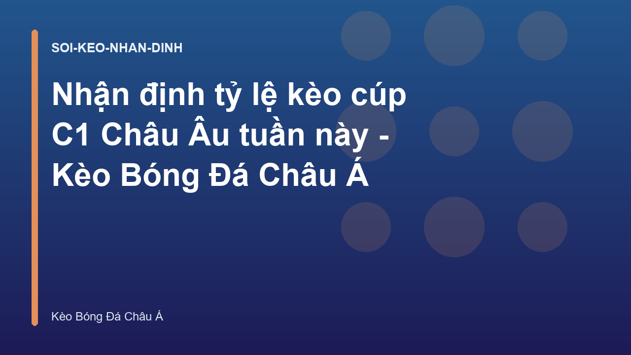 Nhận định tỷ lệ kèo cúp C1 Châu Âu tuần này - Kèo Bóng Đá Châu Á