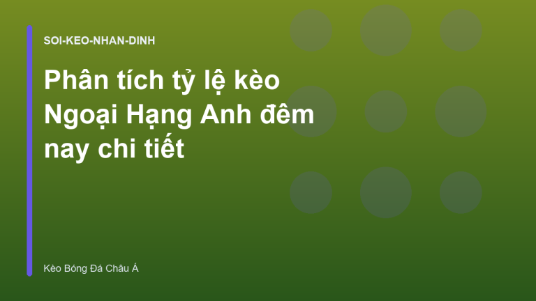 Phân tích tỷ lệ kèo Ngoại Hạng Anh đêm nay chi tiết