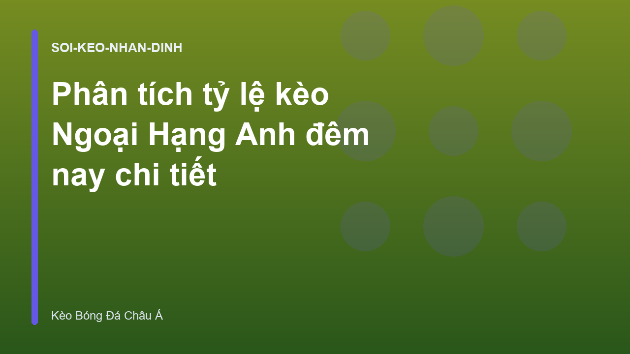 Phân tích tỷ lệ kèo Ngoại Hạng Anh đêm nay chi tiết