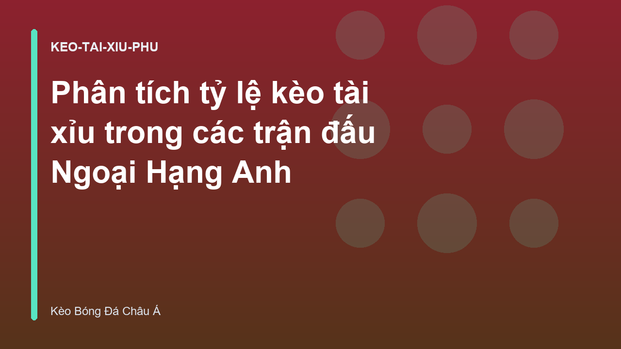 Phân tích tỷ lệ kèo tài xỉu trong các trận đấu Ngoại Hạng Anh