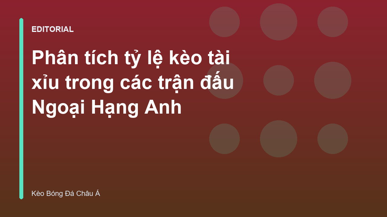 Phân tích tỷ lệ kèo tài xỉu Ngoại Hạng Anh