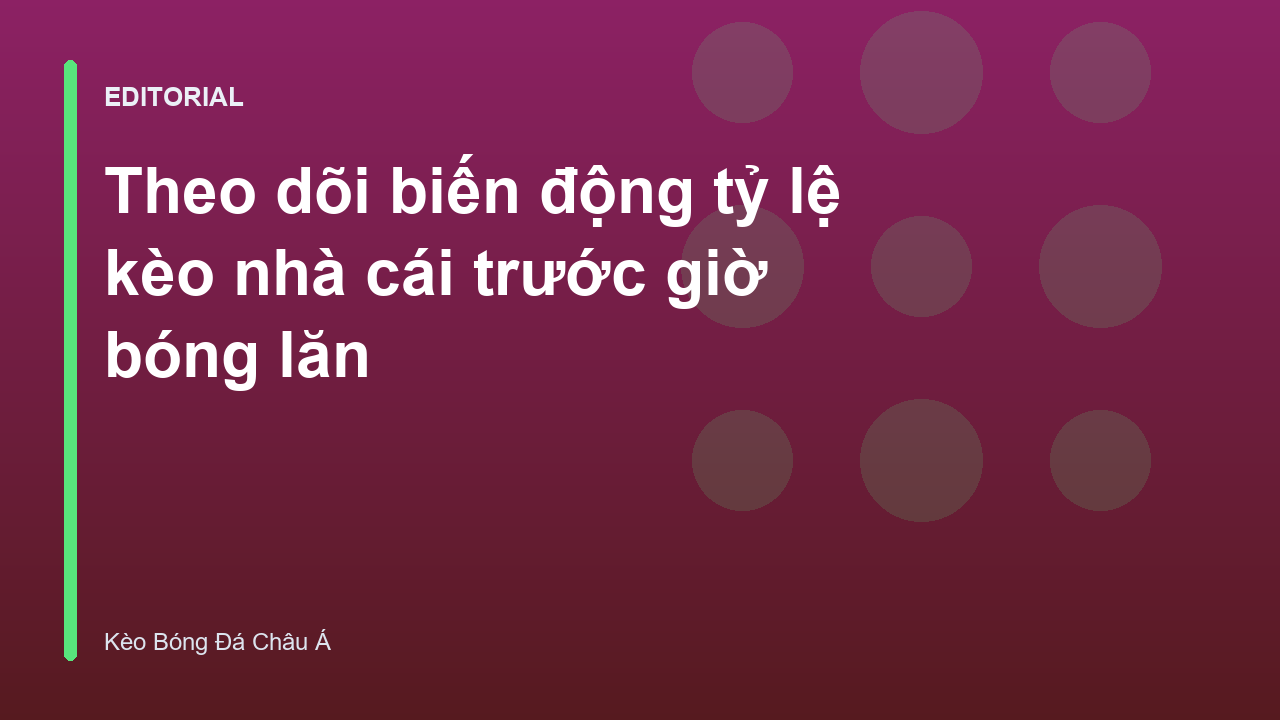 Phân tích biến động tỷ lệ kèo nhà cái