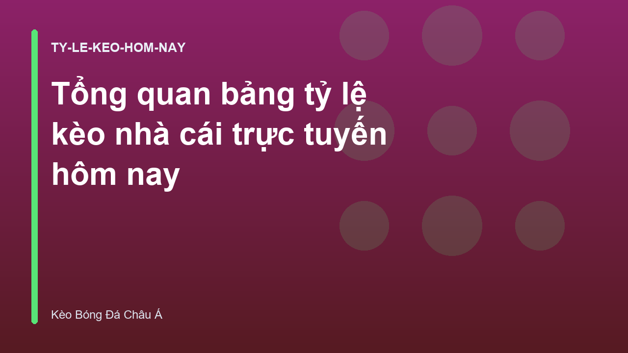 Tổng quan bảng tỷ lệ kèo nhà cái trực tuyến hôm nay