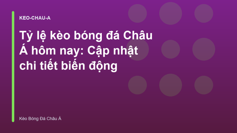 Tỷ lệ kèo bóng đá Châu Á hôm nay: Cập nhật chi tiết biến động